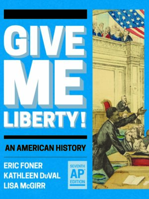 Give Me Liberty!: An American History (AP Edition) 7thEdition