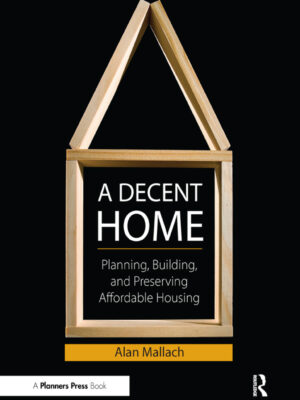 A Decent Home 1stEdition Planning, Building, and Preserving Affordable Housing