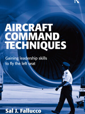 Aircraft Command Techniques 1st Edition Gaining Leadership Skills to Fly the Left Seat