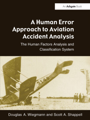 A Human Error Approach to Aviation Accident Analysis 1st Edition The Human Factors Analysis and Classification System