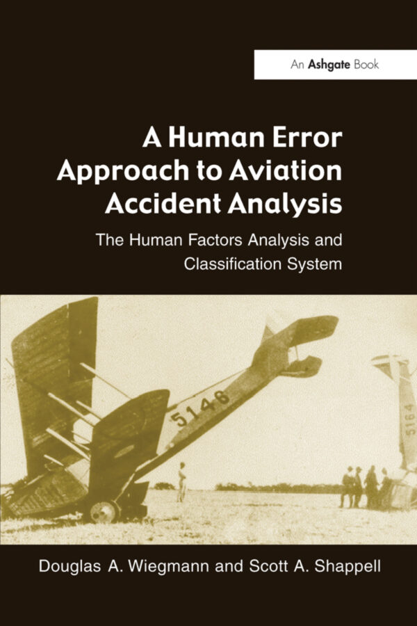 A Human Error Approach To Aviation Accident Analysis 1St Edition The Human Factors Analysis And Classification System