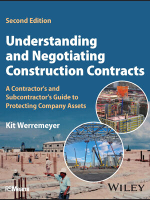 Understanding and Negotiating Construction Contracts 2nd Edition A Contractor's and Subcontractor's Guide to Protecting Company Assets