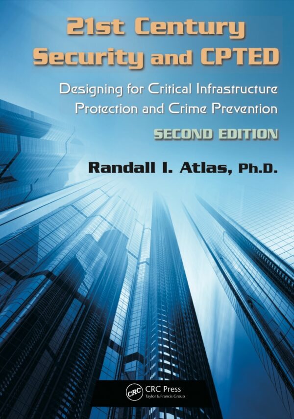 21St Century Security And Cpted 2Nd Edition Designing For Critical Infrastructure Protection And Crime Prevention
