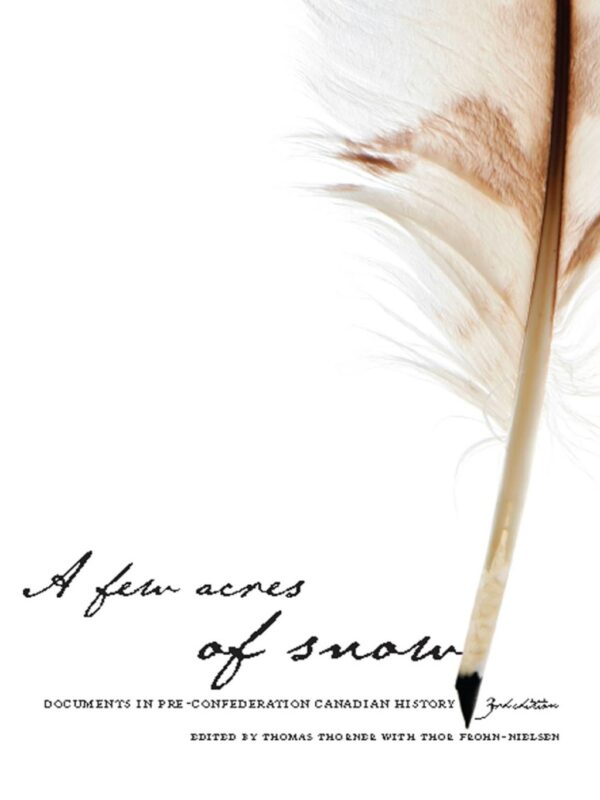 A Few Acres Of Snow 3Rdedition Documents In Pre-Confederation Canadian History
