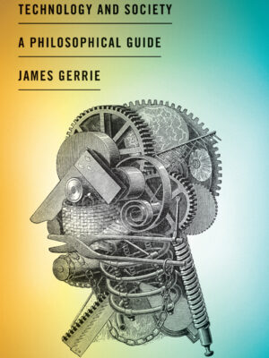 Technology and Society: A Philosophical Guide