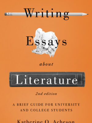 Writing Essays About Literature: A Brief Guide for University and College Students