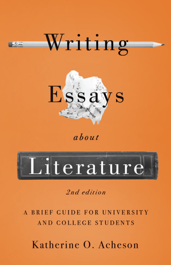 Writing Essays About Literature: A Brief Guide For University And College Students