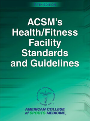 ACSM's Health/Fitness Facility Standards and Guidelines 5thEdition