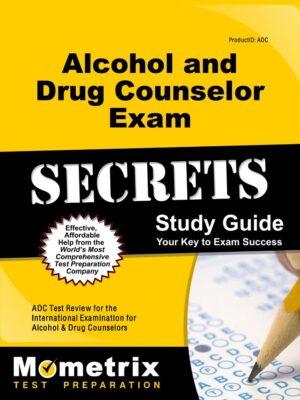 Alcohol and Drug Counselor Exam Secrets Study Guide 1st Edition