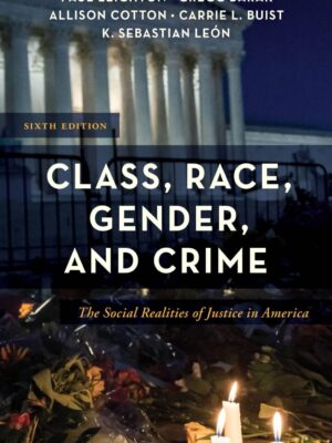 Class, Race, Gender, and Crime 6thEdition The Social Realities of Justice in America