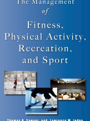 The Management of Fitness, Physical Activity, Recreation, and Sport 1st Edition