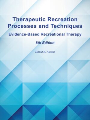 Therapeutic Recreation Processes and Techniques: Evidence-Based Recreational Therapy 8th Edition