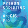Python Scripting for ArcGIS Pro 3rdEdition