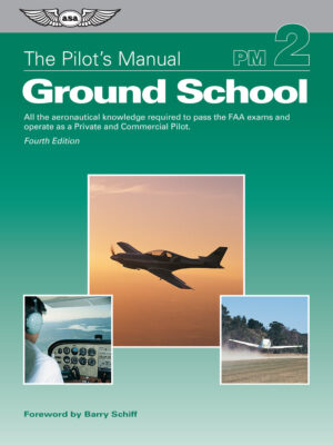 The Pilot's Manual: Ground School 4th Edition All the aeronautical knowledge required to pass the FAA exams and operate as a Private and Commercial Pilot