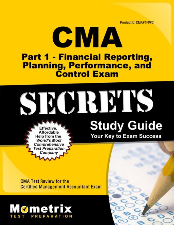 Cma Part 1 - Financial Reporting, Planning, Performance, And Control Exam Secrets Study Guide 1St Edition