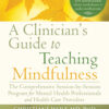 A Clinician's Guide to Teaching Mindfulness The Comprehensive Session-by-Session Program for Mental Health Professionals and Health Care Providers