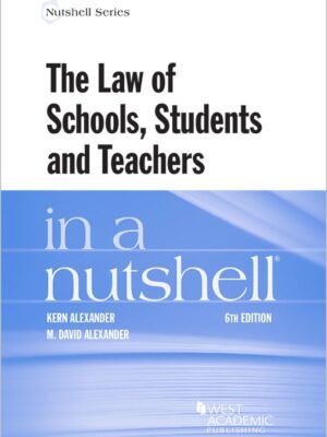 Alexander and Alexander's The Law of Schools, Students and Teachers in a Nutshell 6thEdition