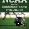 The NCAA and the Exploitation of College Profit-Athletes An Amateurism That Never Was