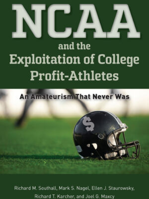 The NCAA and the Exploitation of College Profit-Athletes An Amateurism That Never Was
