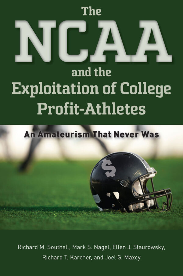The Ncaa And The Exploitation Of College Profit-Athletes An Amateurism That Never Was