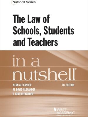 Alexander, Alexander, and Alexander's The Law of Schools, Students and Teachers in a Nutshell 7thEdition