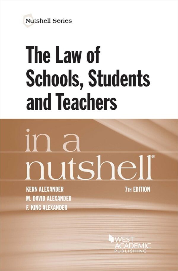 Alexander, Alexander, And Alexander'S The Law Of Schools, Students And Teachers In A Nutshell 7Thedition