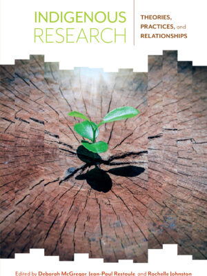 Indigenous Research 1st Edition Theories, Practices, and Relationships