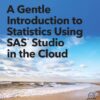 A Gentle Introduction to Statistics Using SAS Studio in the Cloud