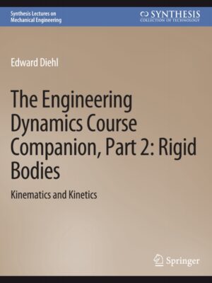 The Engineering Dynamics Course Companion, Part 2 Rigid BodiesKinematics and Kinetics