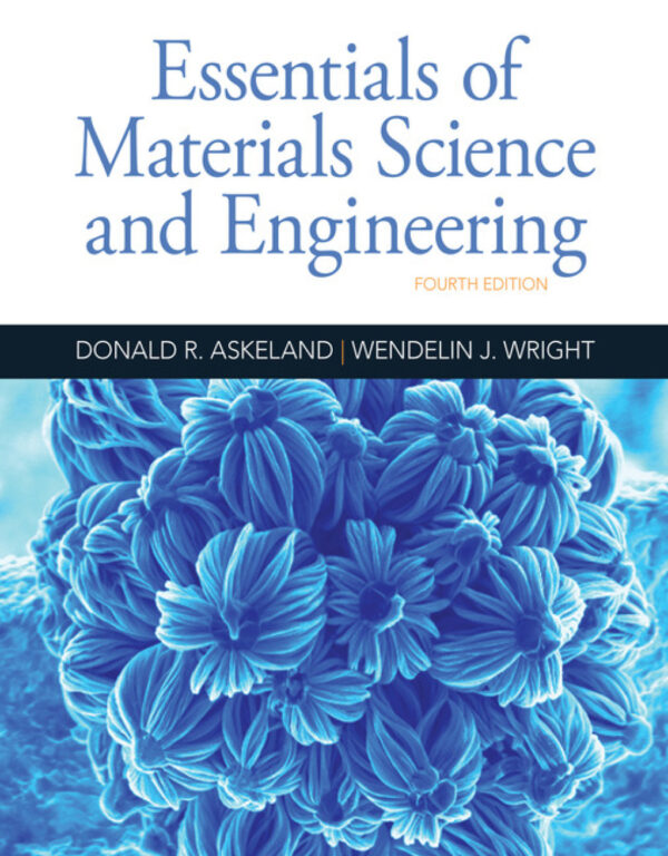 Essentials Of Materials Science And Engineering 4Th Edition
