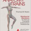 Anatomy Trains: Myofascial Meridians for Manual Therapists and Movement Professionals 4th Edition