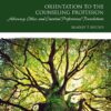 Orientation to the Counseling Profession: Advocacy, Ethics, and Essential Professional Foundations 3rd Edition
