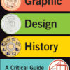 Graphic Design History: A Comprehensive Guide (2nd Edition)