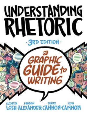 Understanding Rhetoric: A Graphic Guide to Writing Third Edition