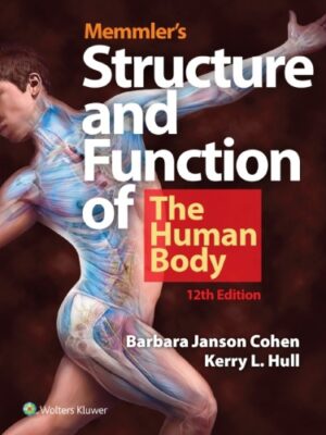 Memmler's Structure and Function of the Human Body, 12th Edition: The Essential Guide for Healthcare Professionals