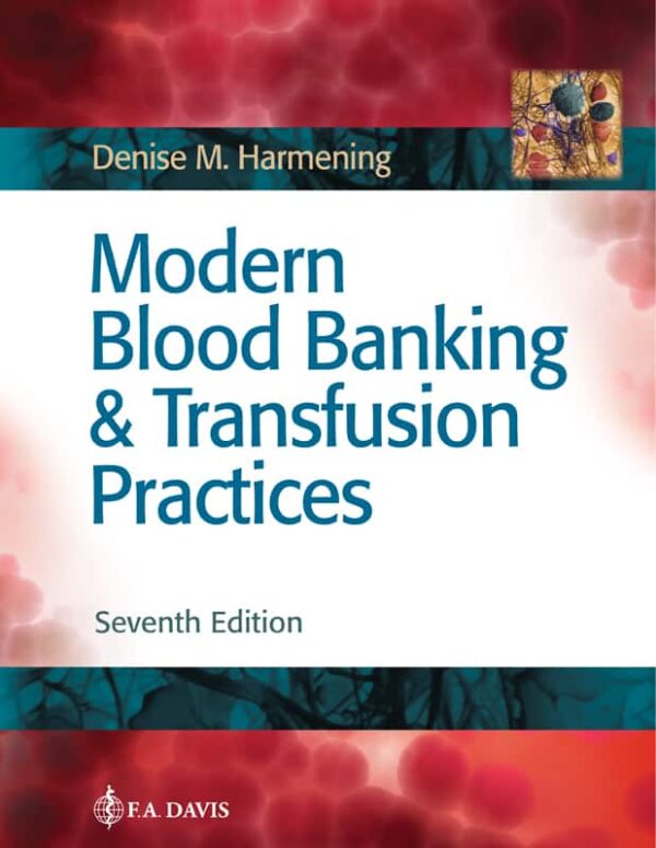 Modern Blood Banking And Transfusion Practices: A Comprehensive Guide For Healthcare Professionals
