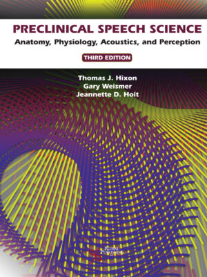 Preclinical Speech Science: Anatomy, Physiology, Acoustics, and Perception (3rd Edition)