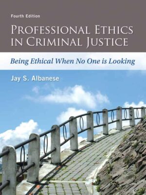Professional Ethics in Criminal Justice: Being Ethical When No One is Looking 4th Edition