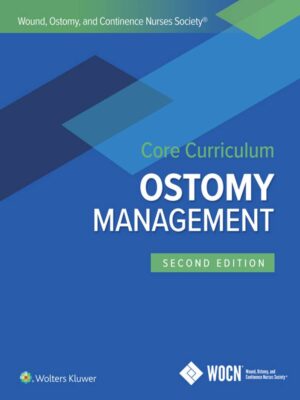 Wound, Ostomy, and Continence Nurses Society Core Curriculum: Ostomy Management (2nd Edition)