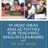 99 MORE Ideas and Activities for Teaching English Learners with the SIOP Model, 1st edition