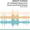Speech Science: An Integrated Approach to Theory and Clinical Practice, 4th edition